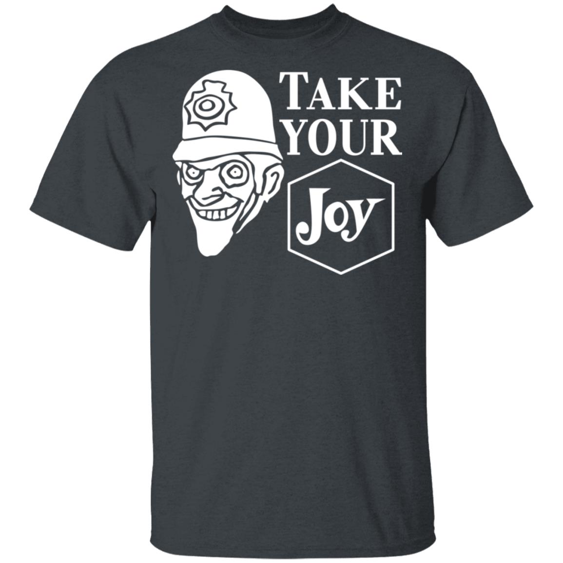 We Happy Few Take Your Joy Shirt, Hoodie, Tank