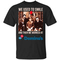 We Used To Smile And Then We Worked At Domino’s Pizza Shirt, Hoodie, Tank