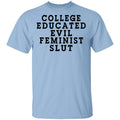 College Educated Evil Feminist Slut Shirt, Hoodie, Tank