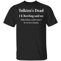 Tolkien’s Dead J K Rowling Said No Shirt, Hoodie, Tank