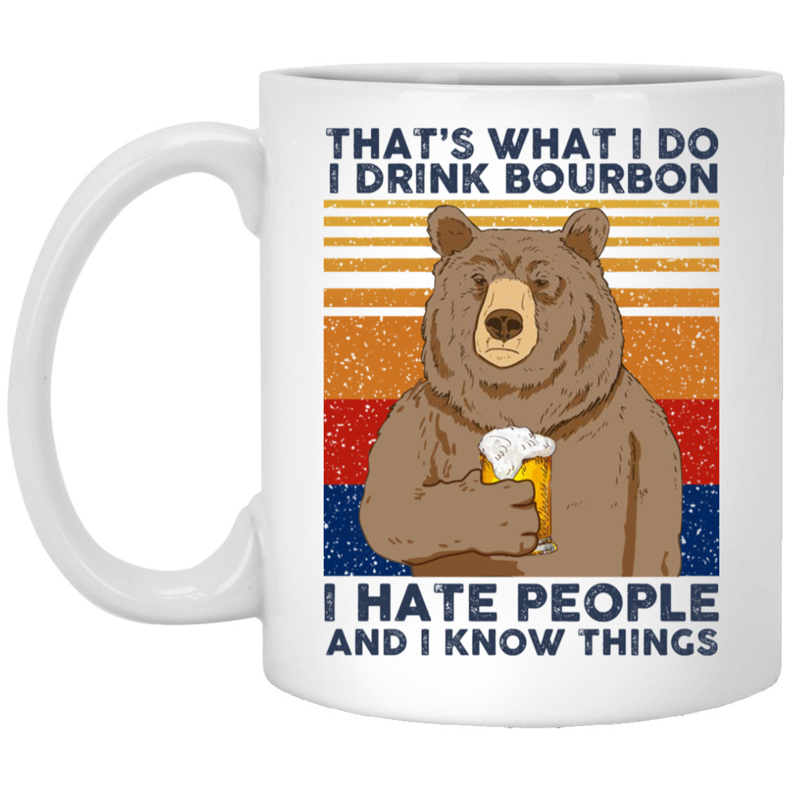 That’s What I Do I Drink Bounbon I Hate People And I Know Things Mug