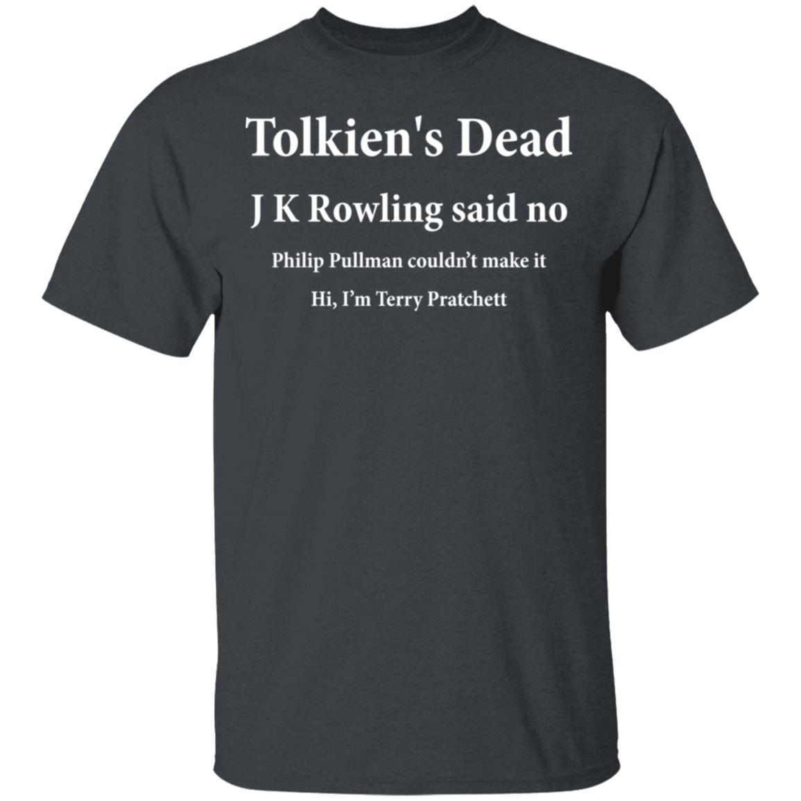 Tolkien’s Dead J K Rowling Said No Shirt, Hoodie, Tank