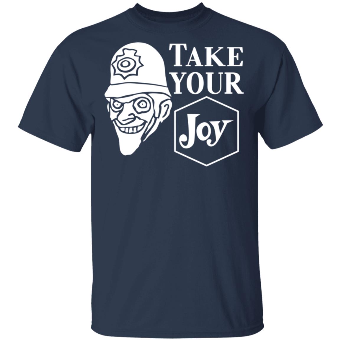 We Happy Few Take Your Joy Shirt, Hoodie, Tank