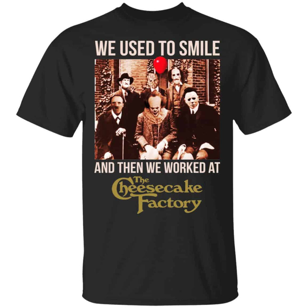 We Used To Smile And Then We Worked At The Cheesecake Factory Shirt, Hoodie, Tank
