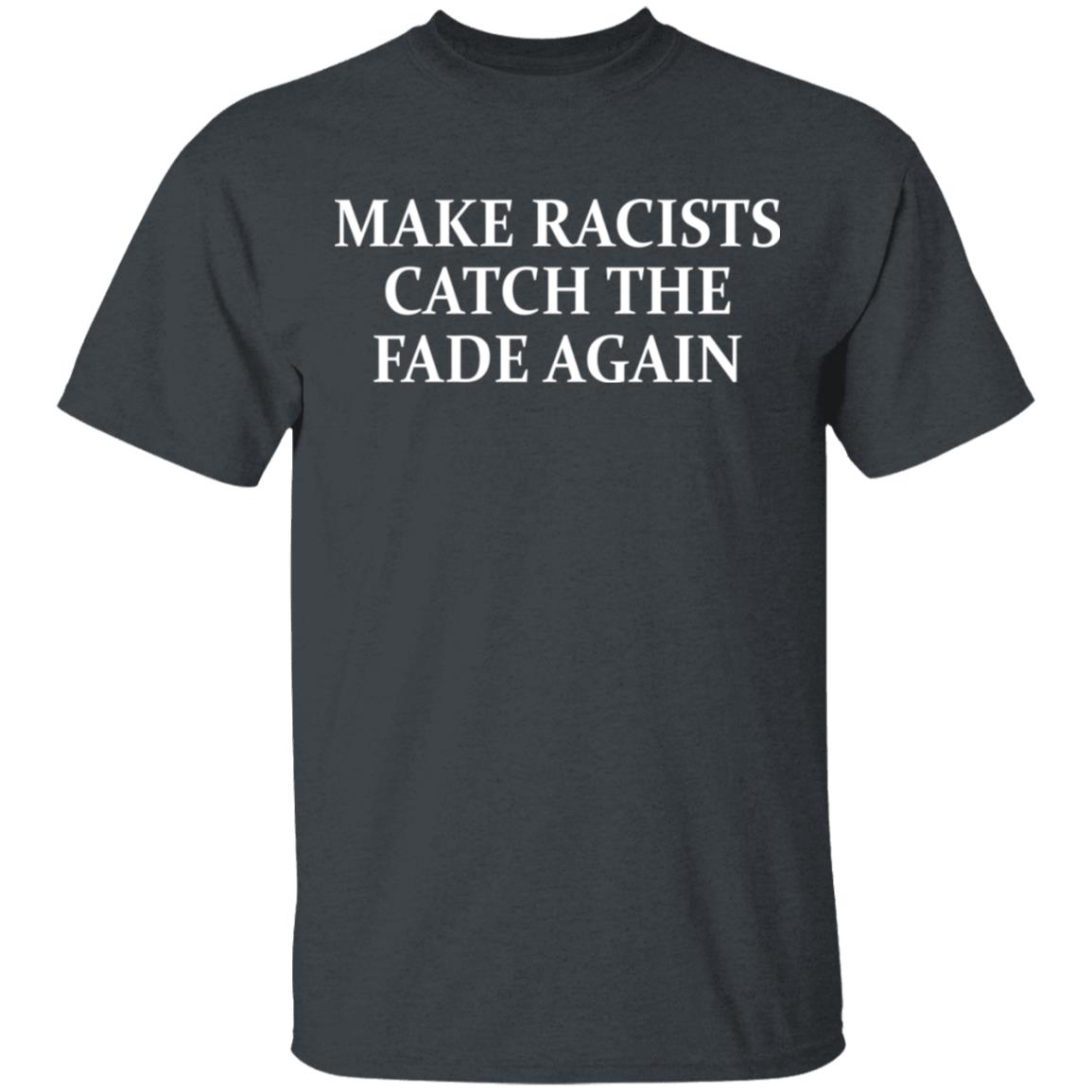 Make Racists Catch The Fade Again Shirt, Hoodie, Tank
