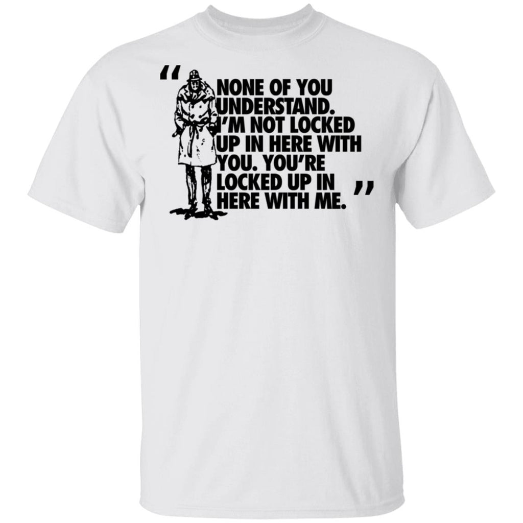 Rorschach None Of You Understand I’m Not Locked Up In Here With You Shirt, Hoodie, Tank