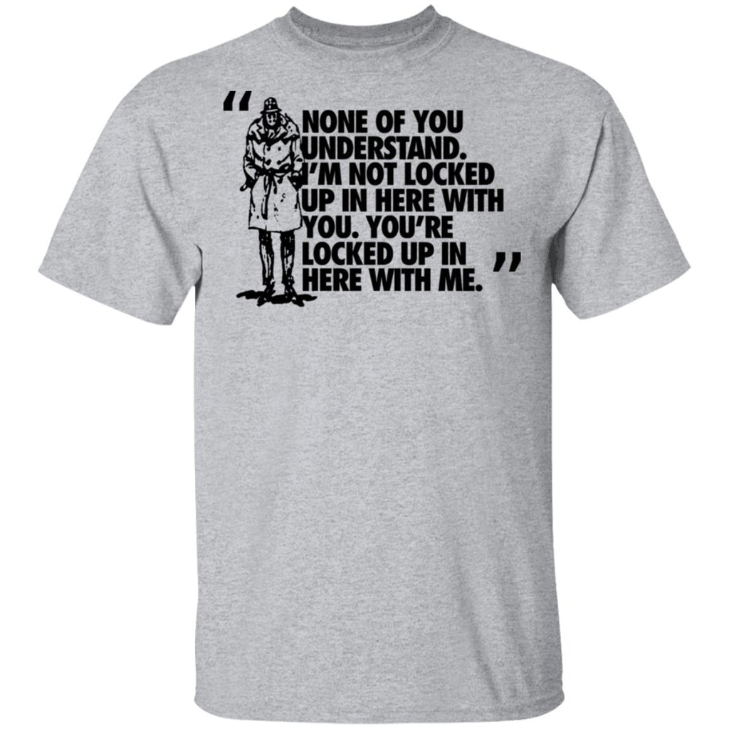Rorschach None Of You Understand I’m Not Locked Up In Here With You Shirt, Hoodie, Tank