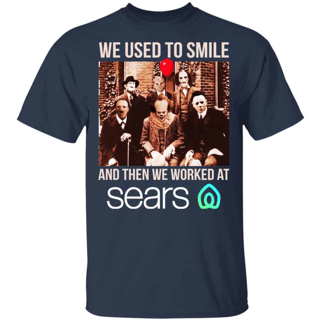 We Used To Smile And Then We Worked At Sears Shirt, Hoodie, Tank