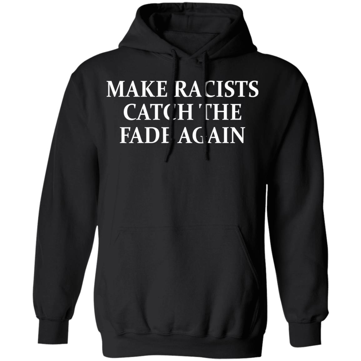 Make Racists Catch The Fade Again Shirt, Hoodie, Tank
