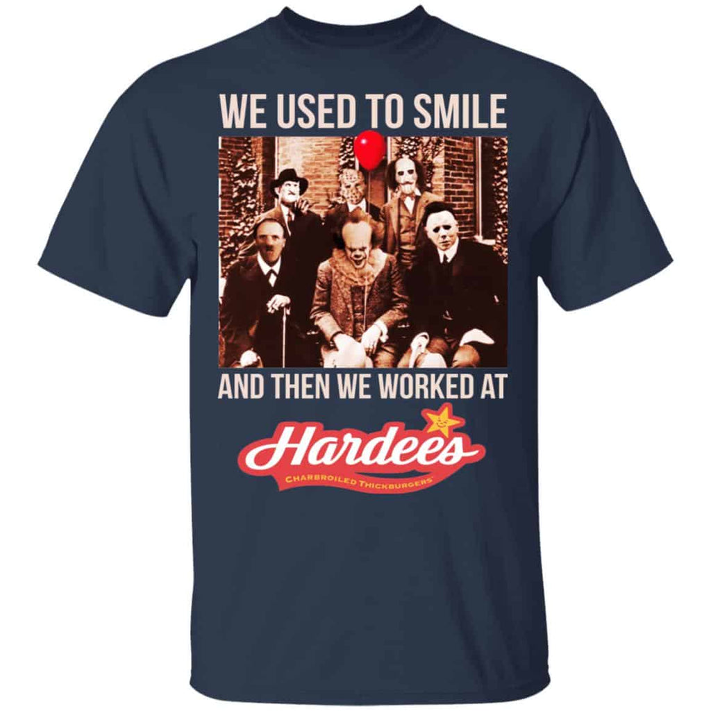 We Used To Smile And Then We Worked At Hardee’s Shirt, Hoodie, Tank