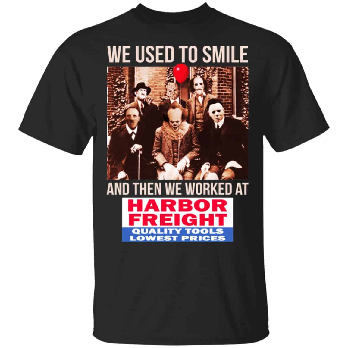 We Used To Smile And Then We Worked At Harbor Freight Tools Shirt, Hoodie, Tank
