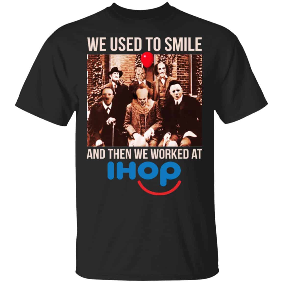 We Used To Smile And Then We Worked At International House Of Pancakes Shirt, Hoodie, Tank