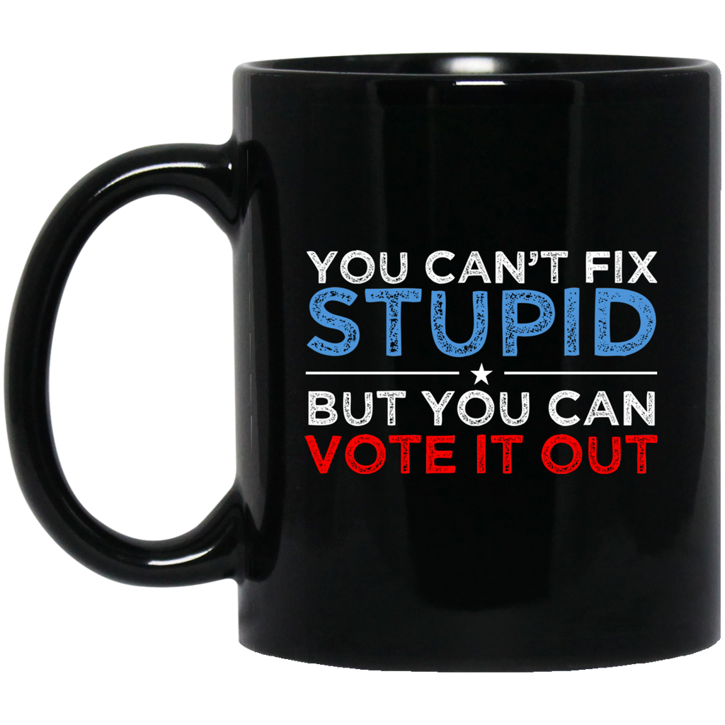 You Can’t Fix Stupid But You Can Vote It Out Anti Donald Trump Mug