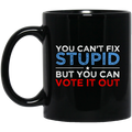 You Can’t Fix Stupid But You Can Vote It Out Anti Donald Trump Mug