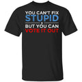 You Can’t Fix Stupid But You Can Vote It Out Anti Donald Trump Shirt, Hoodie, Tank