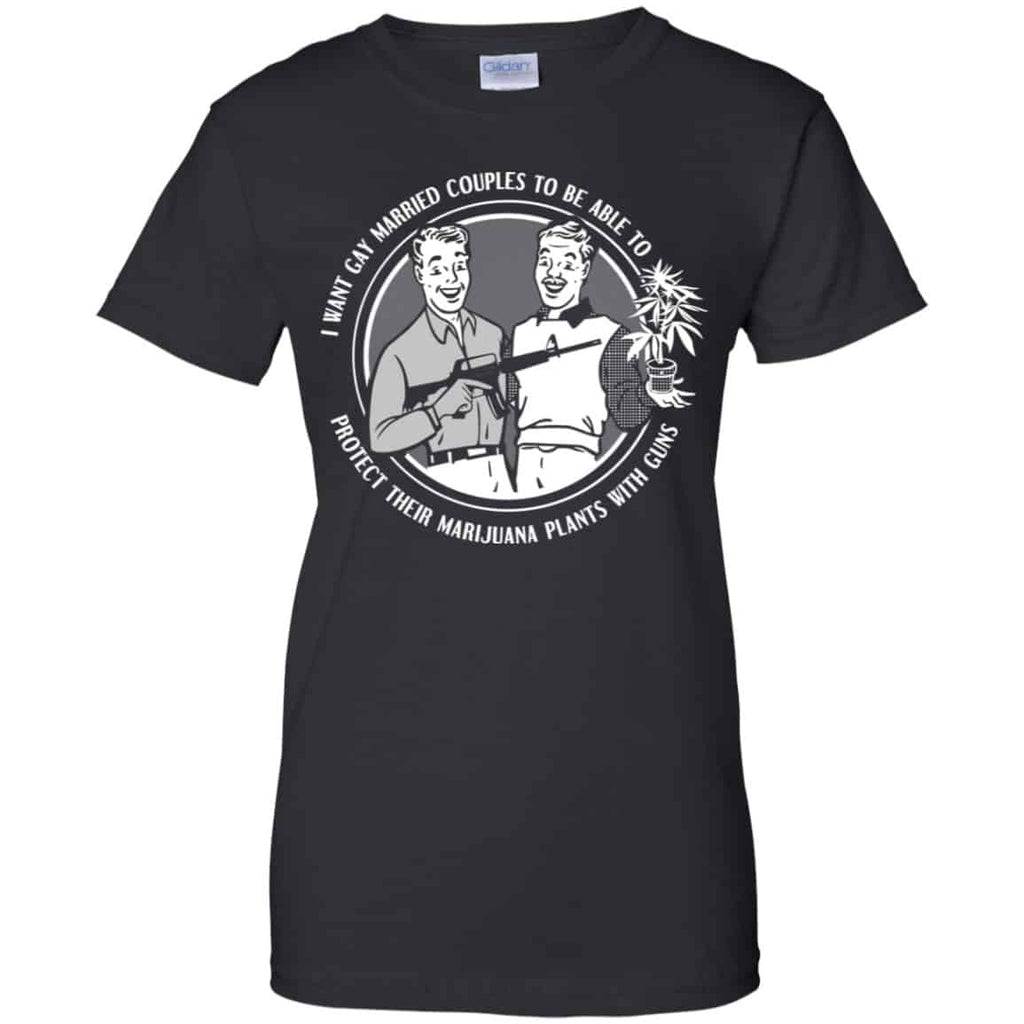 I Want Gay Married Couples To Be Able To Protect Their Marijuana Plants With Guns Shirt, Hoodie, Tank