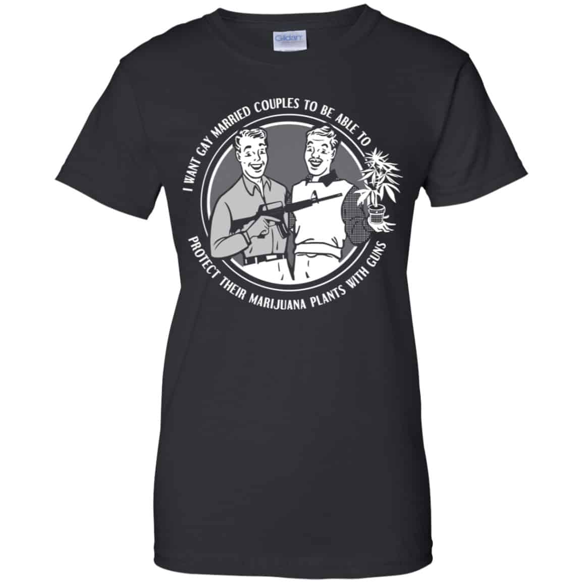 I Want Gay Married Couples To Be Able To Protect Their Marijuana Plants With Guns Shirt, Hoodie, Tank