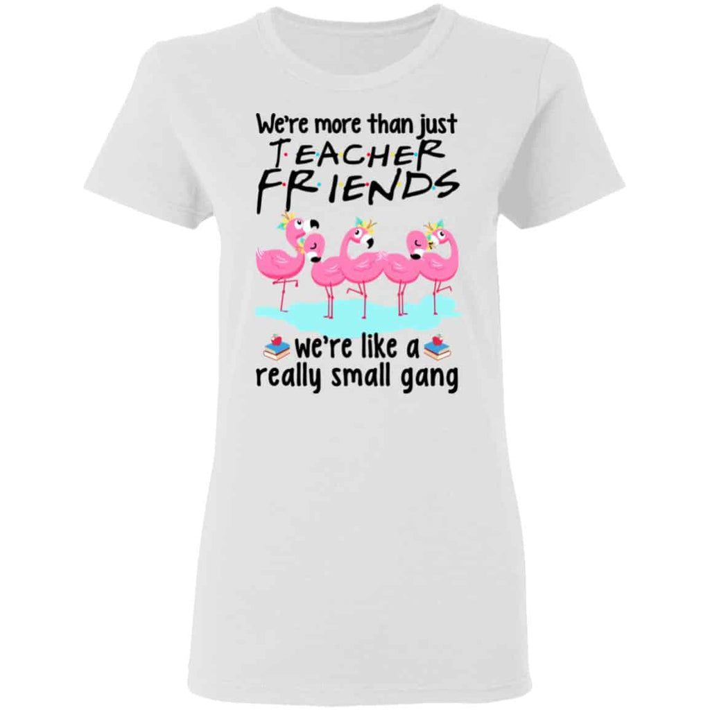 We’re More Than Just Teacher Friends Flamingo Shirt, Hoodie, Tank