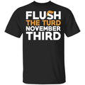 Flush The Turd November Third Anti-Trump Shirt, Hoodie, Tank
