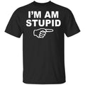 I’m Am Stupid Shirt, Hoodie, Tank