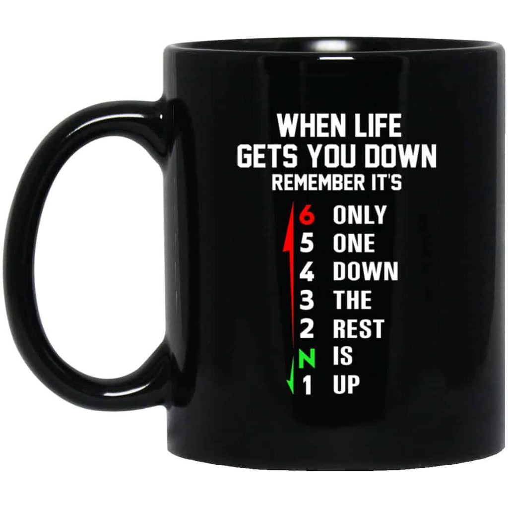 When Life Gets You Down Remember It’s Only One Down The Rest Is Up Mug