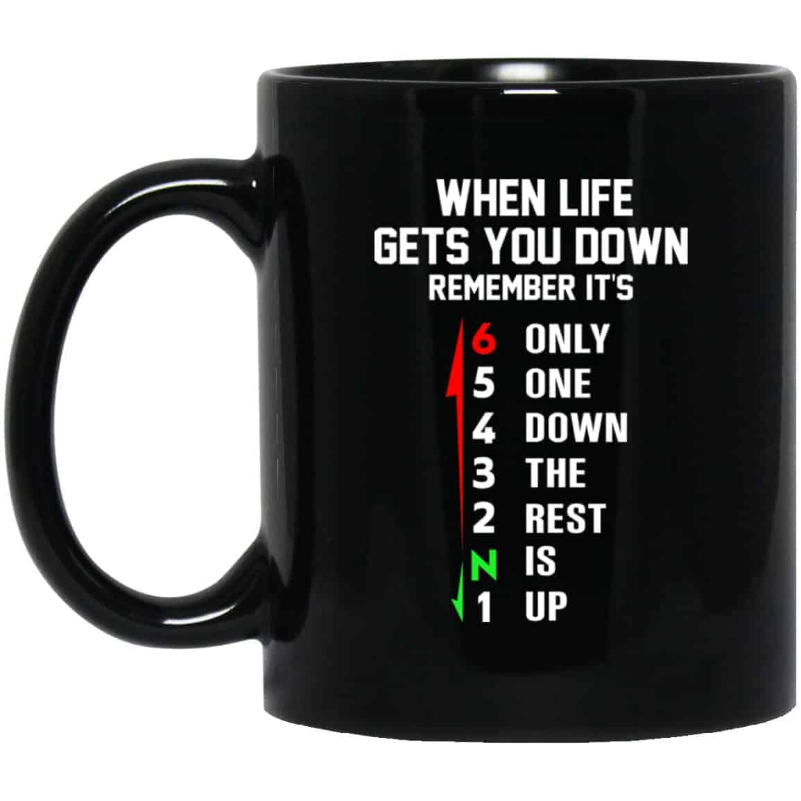 When Life Gets You Down Remember It’s Only One Down The Rest Is Up Mug