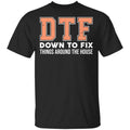 DTF Down To Fix Things Around The House Shirt, Hoodie, Tank