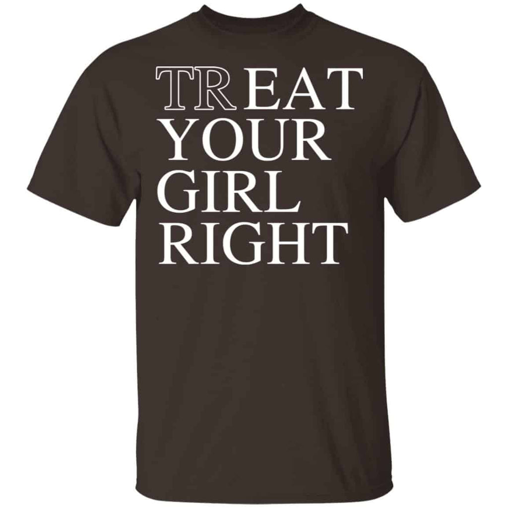 Treat Your Girl Right Shirt, Hoodie, Tank