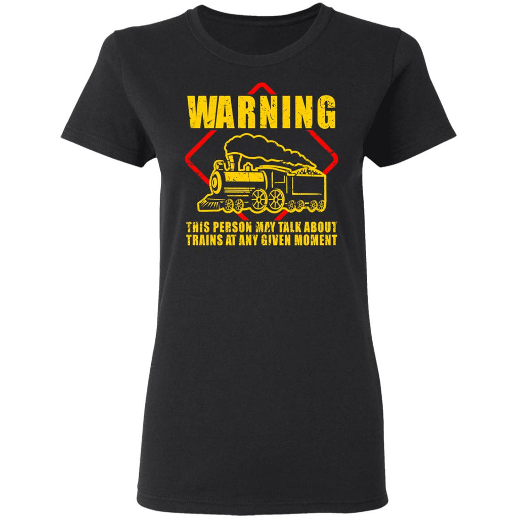 Warning This Person May Talk About Trains At Any Given Moment Shirt, Hoodie, Tank