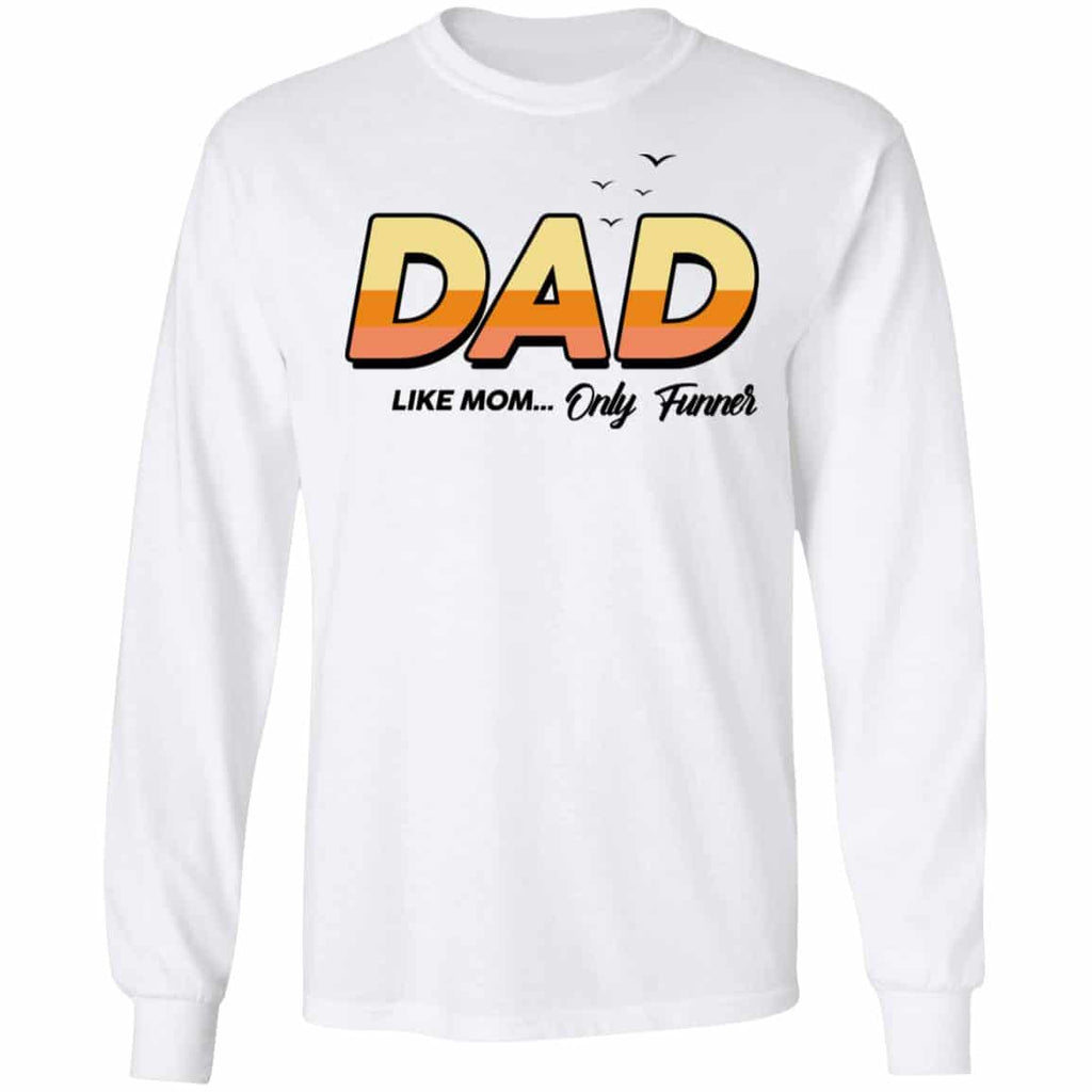 Dad Like Mom … Only Funner Shirt, Hoodie, Tank