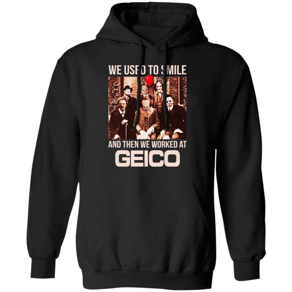 We Used To Smile And Then We Worked At GEICO Shirt, Hoodie, Tank