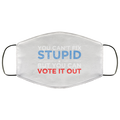 You Can’t Fix Stupid But You Can Vote It Out Anti Donald Trump Face Mask