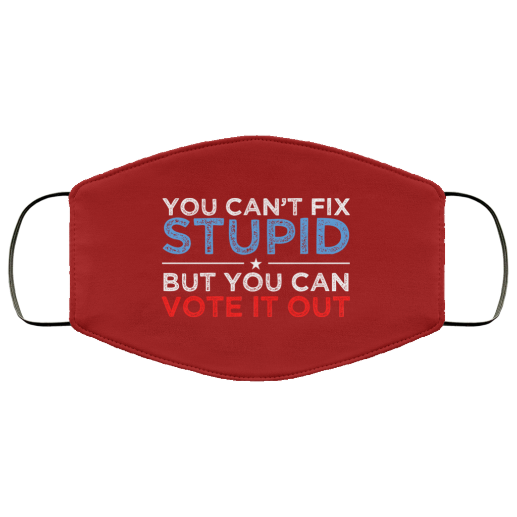 You Can’t Fix Stupid But You Can Vote It Out Anti Donald Trump Face Mask