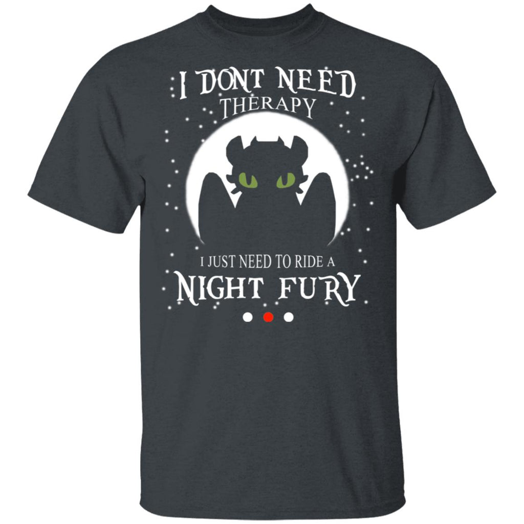 I Don’t Need Therapy I Just Need To Ride A Night Fury Shirt, Hoodie, Tank