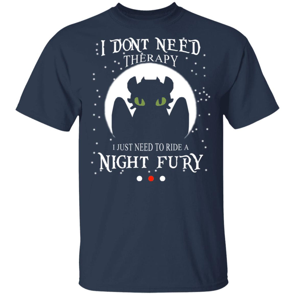 I Don’t Need Therapy I Just Need To Ride A Night Fury Shirt, Hoodie, Tank