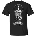 I Lit The Black Flame Candle Shirt, Hoodie, Tank