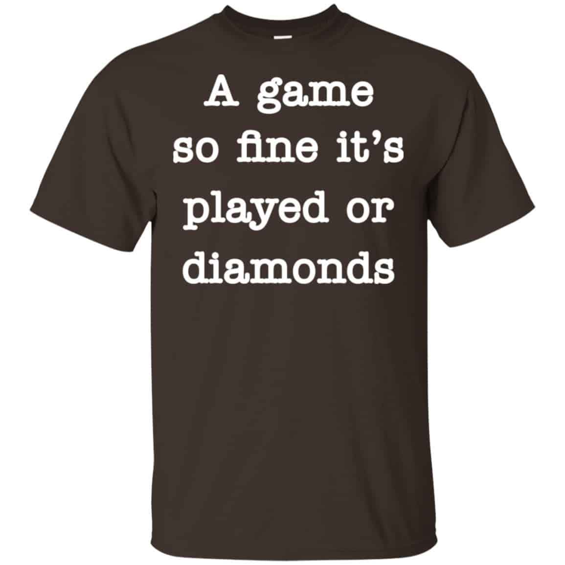 A Game So Fine It’s Played Or Diamonds Shirt, Hoodie, Tank