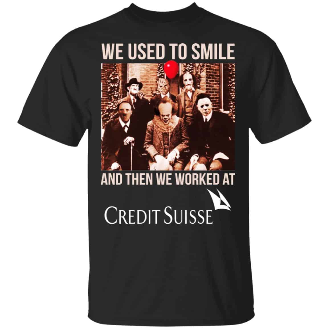 We Used To Smile And Then We Worked At Credit Suisse Shirt, Hoodie, Tank