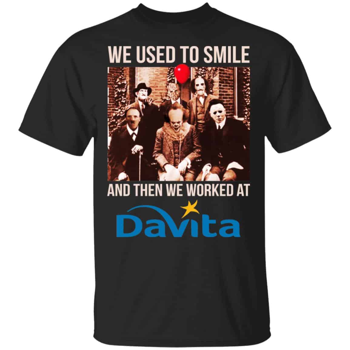 We Used To Smile And Then We Worked At Davita Shirt, Hoodie, Tank