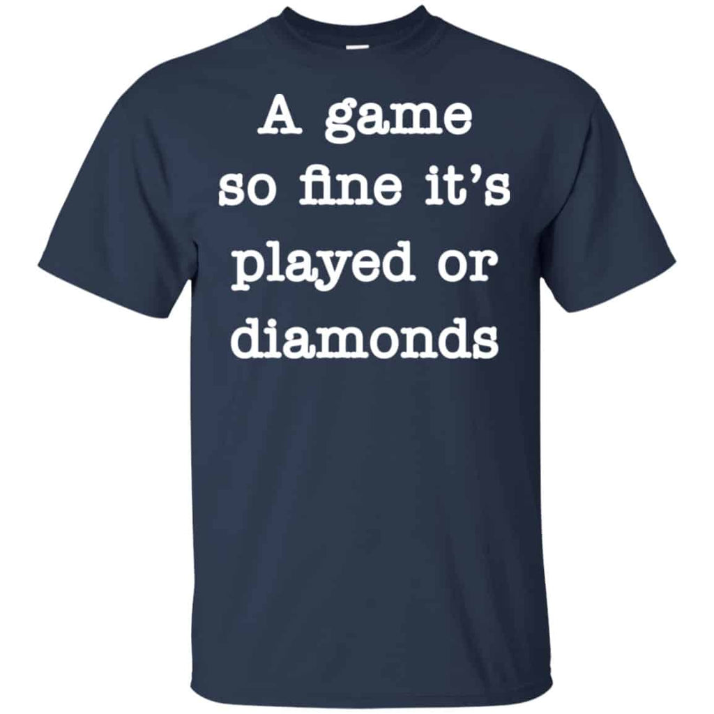 A Game So Fine It’s Played Or Diamonds Shirt, Hoodie, Tank