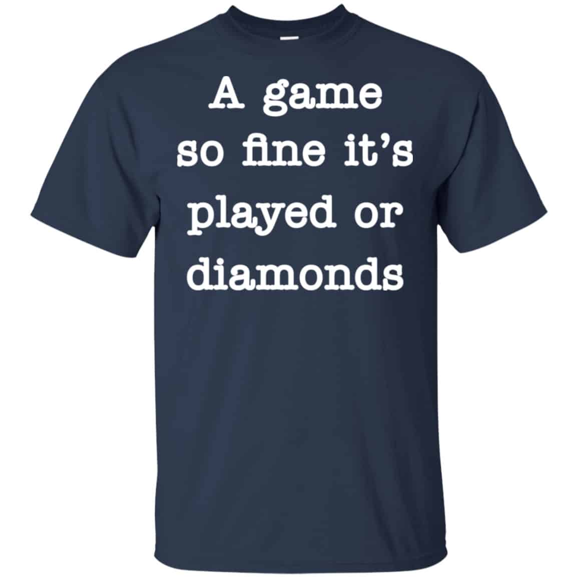 A Game So Fine It’s Played Or Diamonds Shirt, Hoodie, Tank