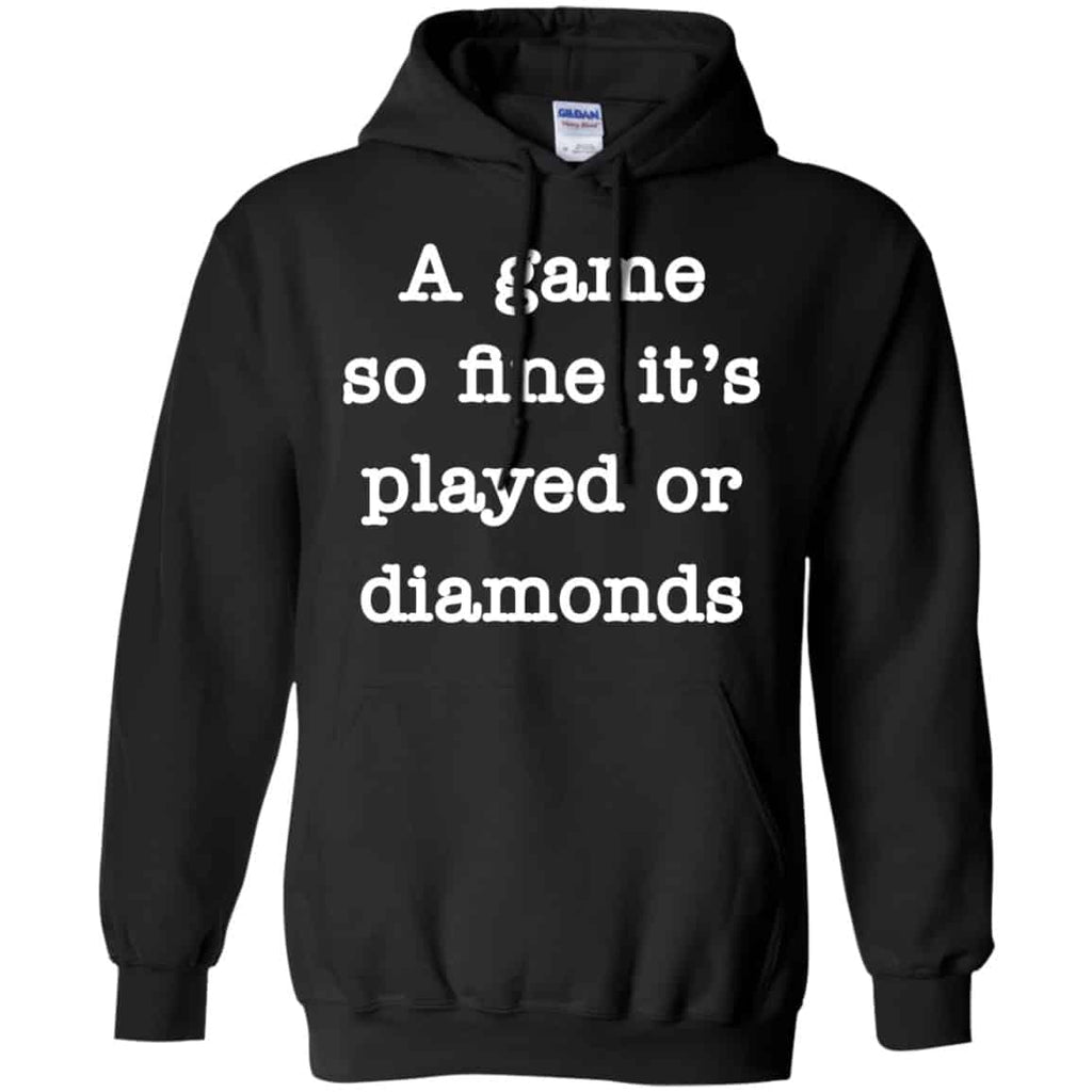 A Game So Fine It’s Played Or Diamonds Shirt, Hoodie, Tank