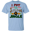 I Put The Jiiiing In Jingle Shirt, Hoodie, Tank