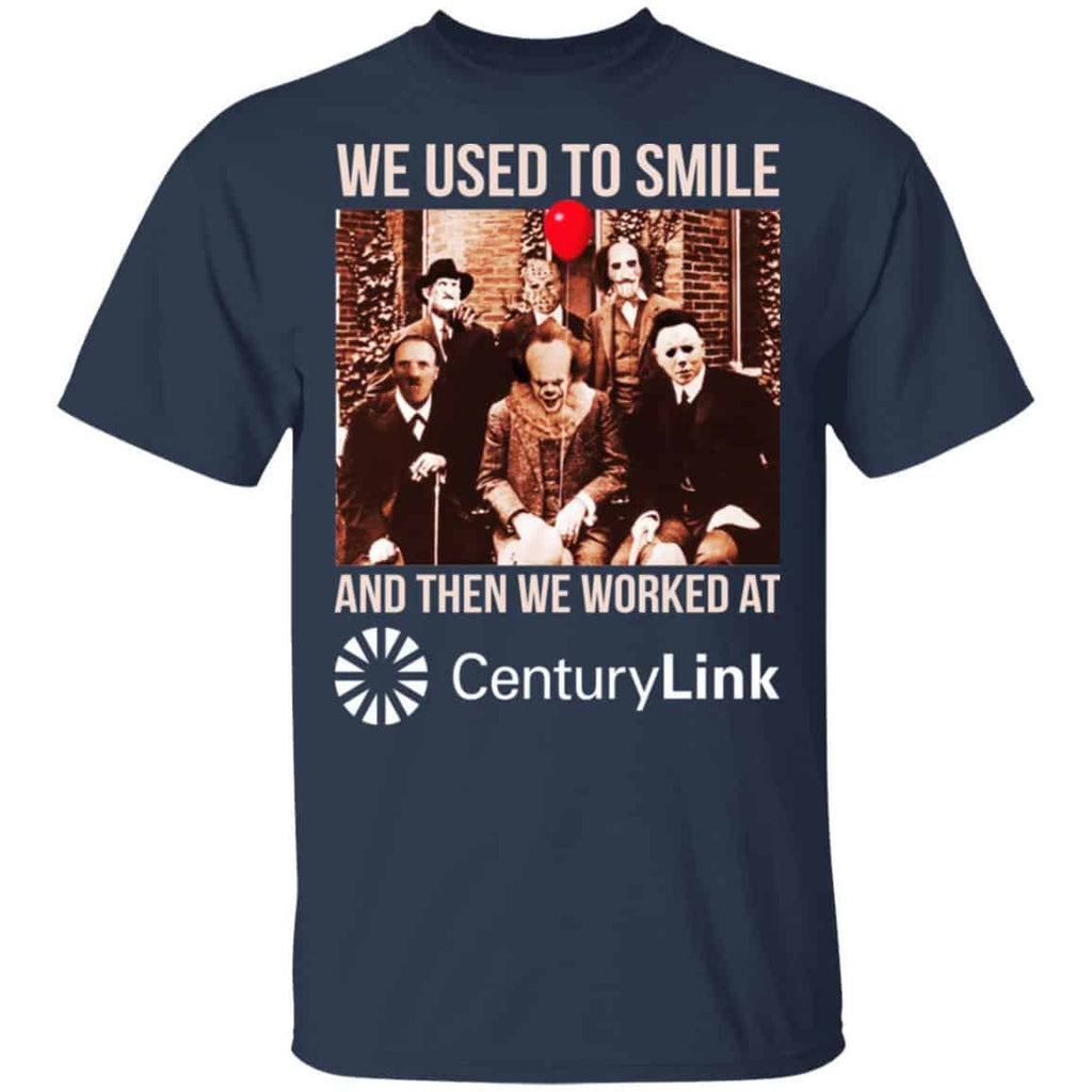We Used To Smile And Then We Worked At CenturyLink Shirt, Hoodie, Tank