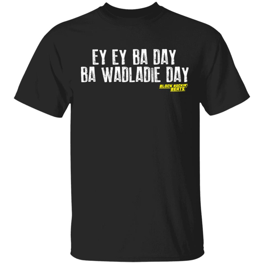 Ey Ey Ba Day Ba Wadladie Day Block Rockin Beats Shirt, Hoodie, Tank