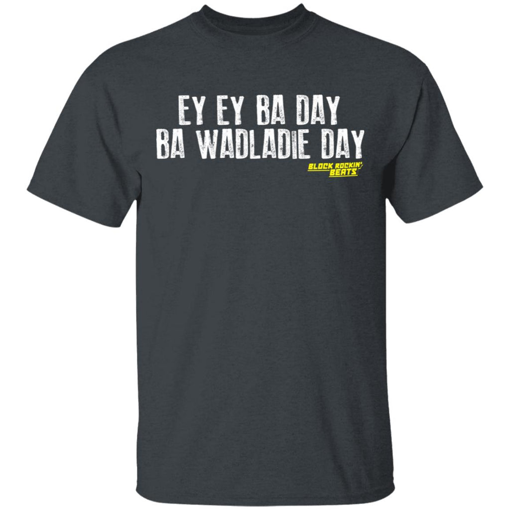 Ey Ey Ba Day Ba Wadladie Day Block Rockin Beats Shirt, Hoodie, Tank