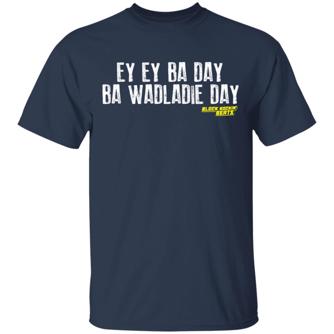 Ey Ey Ba Day Ba Wadladie Day Block Rockin Beats Shirt, Hoodie, Tank