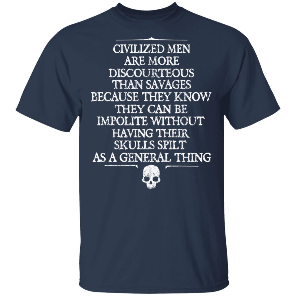 Civilized Men Are More Discourteous Than Savages Because They Know Shirt, Hoodie, Tank