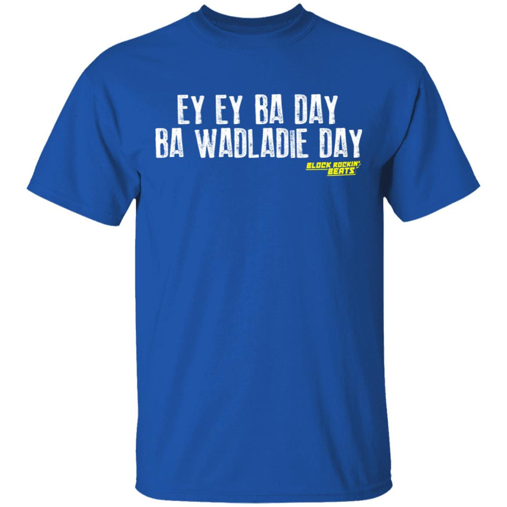 Ey Ey Ba Day Ba Wadladie Day Block Rockin Beats Shirt, Hoodie, Tank