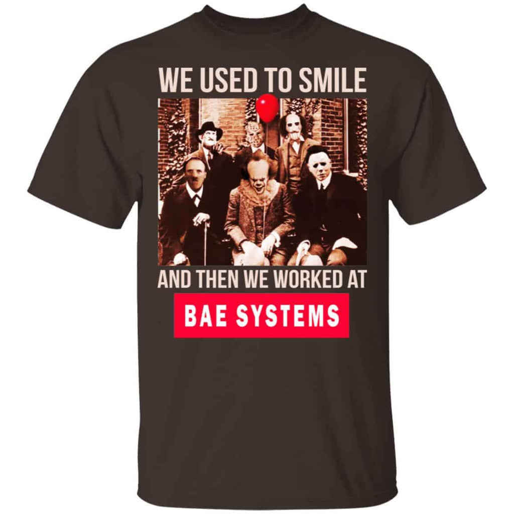 We Used To Smile And Then We Worked At BAE Systems Shirt, Hoodie, Tank